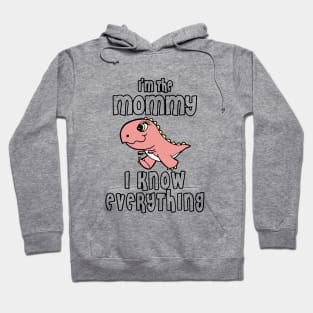 Im The Mommy I Know Everything Mom Hoodie